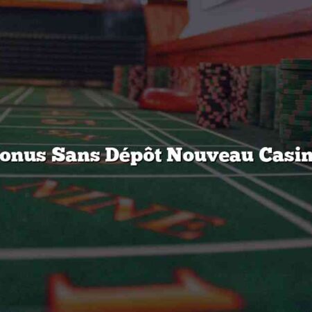 Bonus Sans Dépôt Nouveau Casino