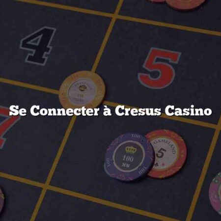 Se Connecter à Cresus Casino