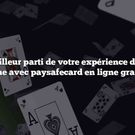 Tirez le meilleur parti de votre expérience de casino en ligne avec paysafecard en ligne gratuit