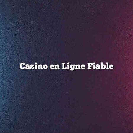 Casino en Ligne Fiable