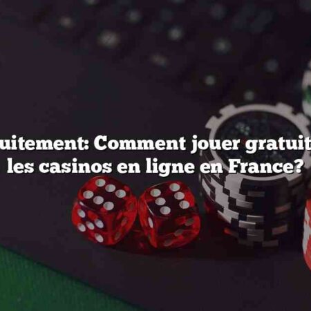 Casino gratuitement: Comment jouer gratuitement dans les casinos en ligne en France?