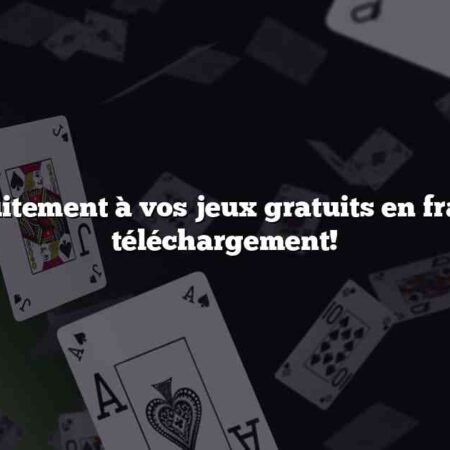 Jouez gratuitement à vos jeux gratuits en français sans téléchargement!