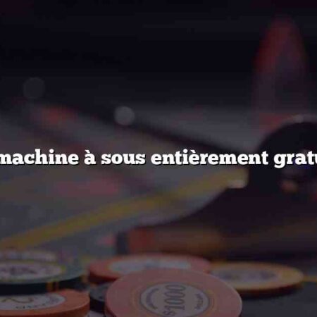 La machine à sous entièrement gratuite