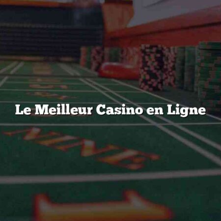 Le Meilleur Casino en Ligne