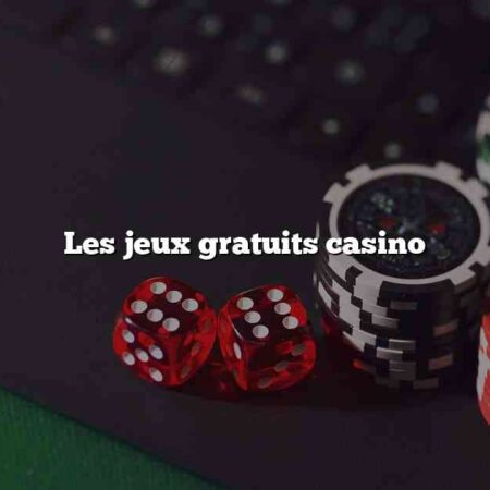 Les jeux gratuits casino