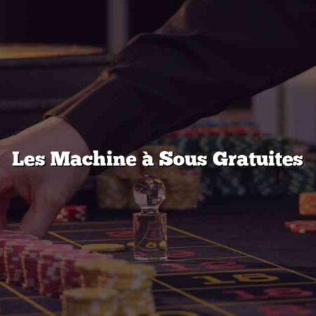 Les Machine à Sous Gratuites