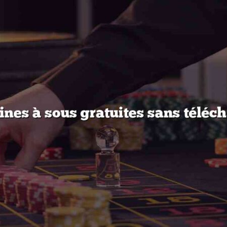 Les machines à sous gratuites sans téléchargement