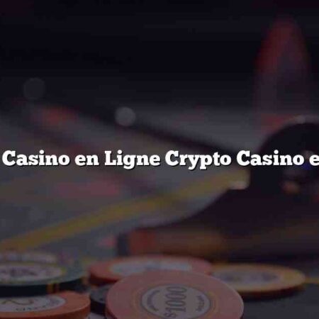 Meilleur Casino en Ligne Crypto Casino en France