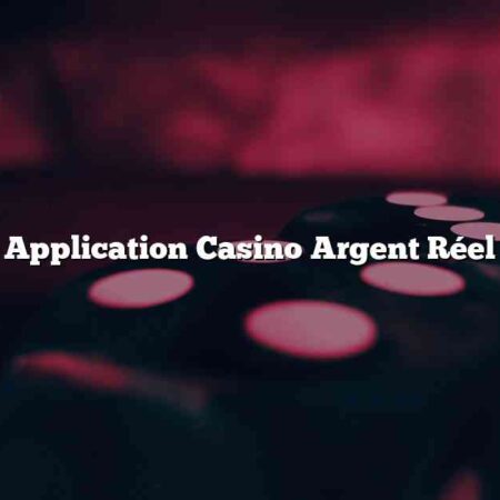 Application Casino Argent Réel