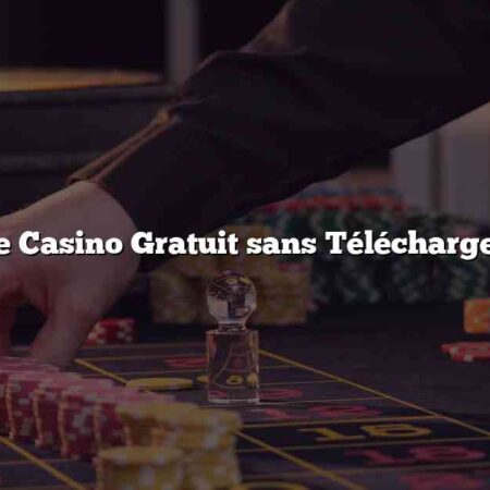 Jeu de Casino Gratuit sans Téléchargement