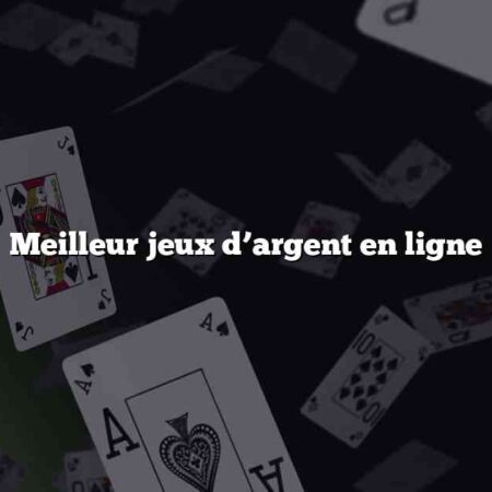 Meilleur jeux d’argent en ligne