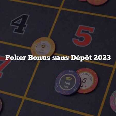 Poker Bonus sans Dépôt 2023