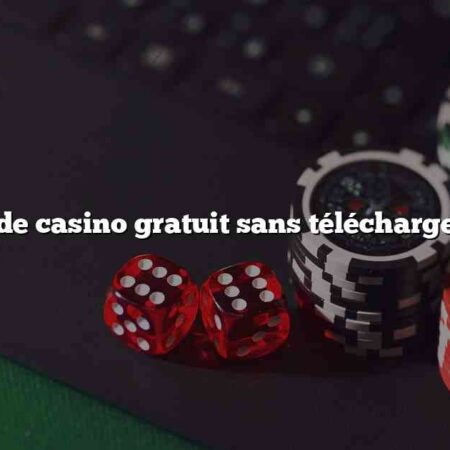 Jeux de casino gratuit sans téléchargement