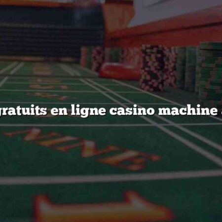Jeux gratuits en ligne casino machine a sous