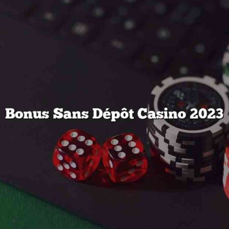 Bonus Sans Dépôt Casino 2023