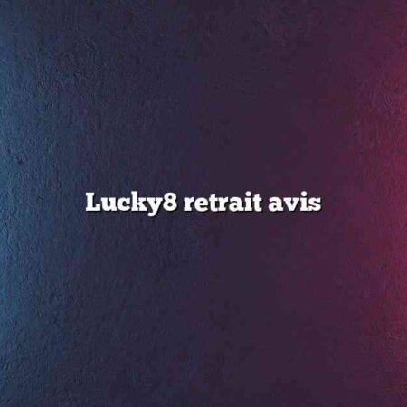 Lucky8 retrait avis
