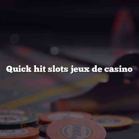 Quick hit slots jeux de casino